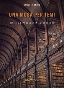 Umberto Apice - Una musa per temi. Diritto e processi in letteratura