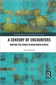 A Century of Encounters: Writing the Other in Arab North Africa