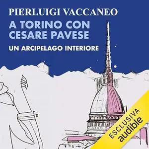 «A Torino con Cesare Pavese? Un arcipelago interiore» by Pierluigi Vaccaneo