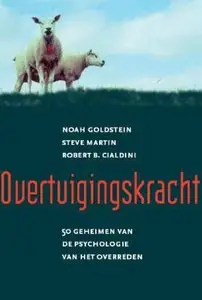 Overtuigingskracht - 50 geheimen van de psychologie van het beinvloeden by  Noah J. Goldstein 