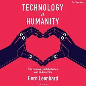 Technology vs. Humanity: The Coming Clash Between Man and Machine [Audiobook]