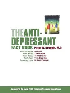 The Anti-Depressant Fact Book: What Your Doctor Won't Tell You About Prozac, Zoloft, Paxil, Celexa, and Luvox (repost)