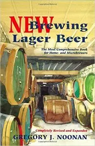 New Brewing Lager Beer: The Most Comprehensive Book for Home and Microbrewers, 2nd edition