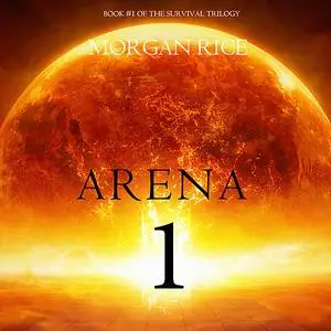 «Arena 1 (Book #1 of the Survival Trilogy)» by Morgan Rice