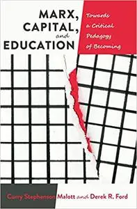 Marx, Capital, and Education: Towards a Critical Pedagogy of Becoming  Ed 2