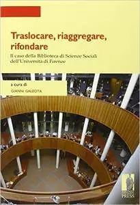 Traslocare, riaggregare, rifondare: il caso della Biblioteca di scienze sociali dell'Università di Firenze