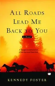 «All Roads Lead Me Back to You» by Kennedy Foster