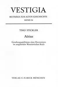 Aëtius: Gestaltungsspielsräume eines Heermeisters im ausgehenden Weströmischen Reich