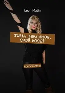 «Julia, meu amor, cadê você?. Agência Amur» by Leon Malin