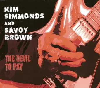 Kim Simmonds And Savoy Brown - The Devil To Pay (2015)