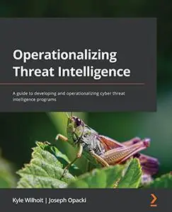 Operationalizing Threat Intelligence: A guide to developing and operationalizing cyber threat intelligence programs (Repost)