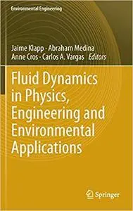 Fluid Dynamics in Physics, Engineering and Environmental Applications