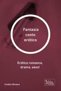 «Fantasia conto erótico» by Irinélia Oliveira