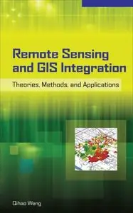 Remote Sensing and GIS Integration: Theories, Methods, and Applications: Theory, Methods, and Applications (repost)