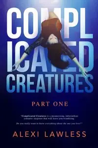 Complicated Creatures: Part One in a Romantic Suspense Series 