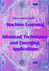 "Machine Learning: Advanced Techniques and Emerging Applications" ed. by Hamed Farhadi