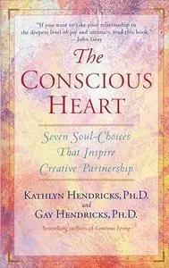 The Conscious Heart: Seven Soul-Choices That Create Your Relationship Destiny