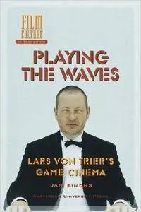 Playing the Waves: Lars von Trier's Game Cinema (Film Culture in Transition)