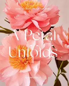 A Petal Unfolds: How to Make Paper Flowers