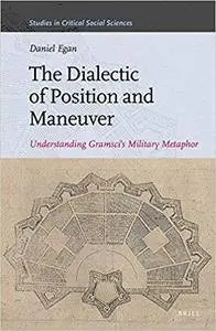 The Dialectic of Position and Maneuver: Understanding Gramsci's Military Metaphor