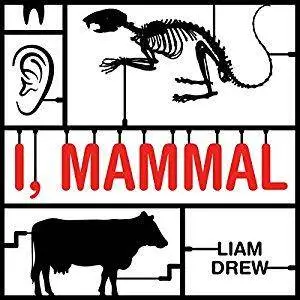 I, Mammal: The Story of What Makes Us Mammals [Audiobook]