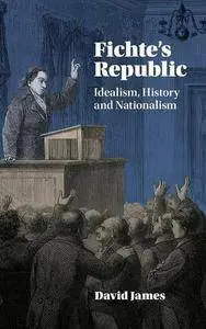 Fichte's Republic: Idealism, History and Nationalism (repost)