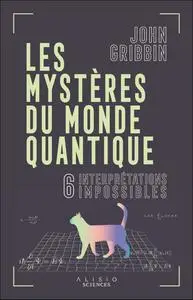 John Gribbin, "Les mystères du monde quantique : 6 interprétations impossibles"