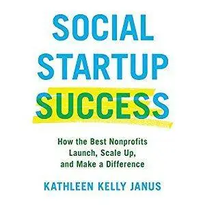 Social Startup Success: How the Best Nonprofits Launch, Scale Up, and Make a Difference [Audiobook]