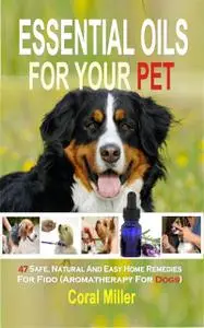 «Essential Oil for Pets» by Coral Miller