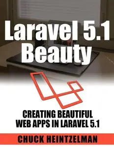 Laravel 5.1 Beauty: Creating Beautiful Web Apps with Laravel 5.1