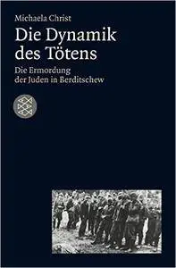 Die Dynamik des Tötens: Die Ermordung der Juden von Berditschew. Ukraine 1941-1944 (Repost)