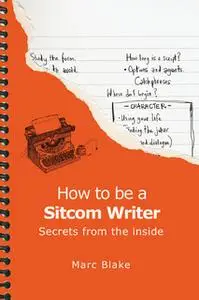 «How To Be A Sitcom Writer» by Marc Blake