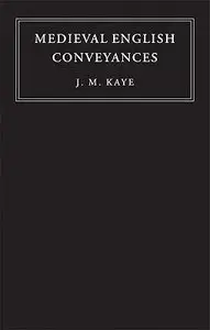 Medieval English Conveyances (Cambridge Studies in English Legal History) by J. M. Kaye