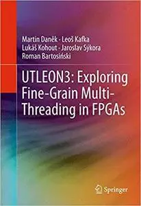 UTLEON3 Exploring Fine-Grain Multi-Threading in FPGAs UTLEON3 Exploring Fine-Grain Multi-Threading in FPGAs