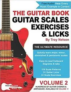 The Guitar Book: Volume 2: The Ultimate Resource for Discovering New Guitar Scales, Exercises, and Licks!