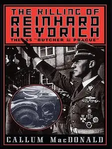 The Killing of Reinhard Heydrich: The SS 'Butcher of Prague'