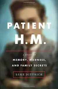 Patient H.M.: A Story of Memory, Madness, and Family Secrets (Repost)