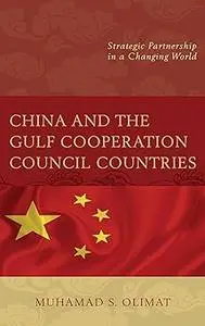 China and the Gulf Cooperation Council Countries: Strategic Partnership in a Changing World