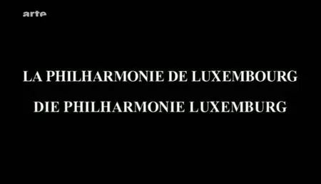 (Arte) Architectures : La Philharmonie de Luxembourg (2009)