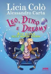 Licia Colò, Alessandro Carta - Leo, Dino e Dreamy alla ricerca della medusa eterna