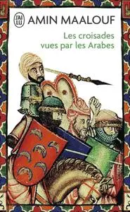 Amin Maalouf, "Les croisades vues par les Arabes"