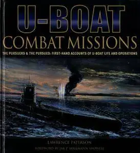 U-boat Combat Missions: The Pursuers & the Pursued - First-hand Accounts of U-boat Life and Operations (Repost)