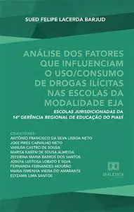 «Análise dos fatores que influenciam o uso/consumo de drogas ilícitas nas escolas da modalidade EJA» by Sued Felipe Lace