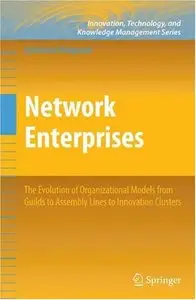 Network Enterprises: The Evolution of Organizational Models from Guilds to Assembly Lines to Innovation Clusters (Repost)