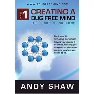 Andy Shaw - "Creating a Bugfree Mind" (Audiobook)