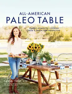 All-American Paleo Table: Classic Homestyle Cooking from a Grain-Free Perspective (repost)