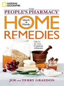 The People's Pharmacy Quick and Handy Home Remedies: Q&As for Your Common Ailments (repost)