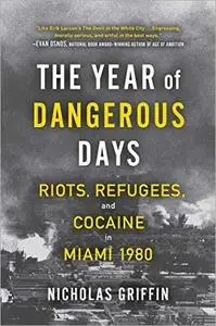 The Year of Dangerous Days: Riots, Refugees, and Cocaine in Miami 1980