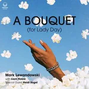 Mark Lewandowski - A Bouquet (for Lady Day) (2023) [Official Digital Download]