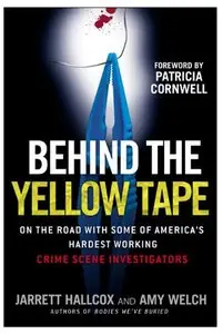 Behind the Yellow Tape: On the Road with Some of America's Hardest Working Crime Scene Investigators
